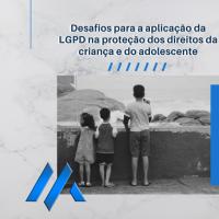 Os desafios para aplicação da LGPD na Proteção dos Direitos das Crianças e do Adolescente 